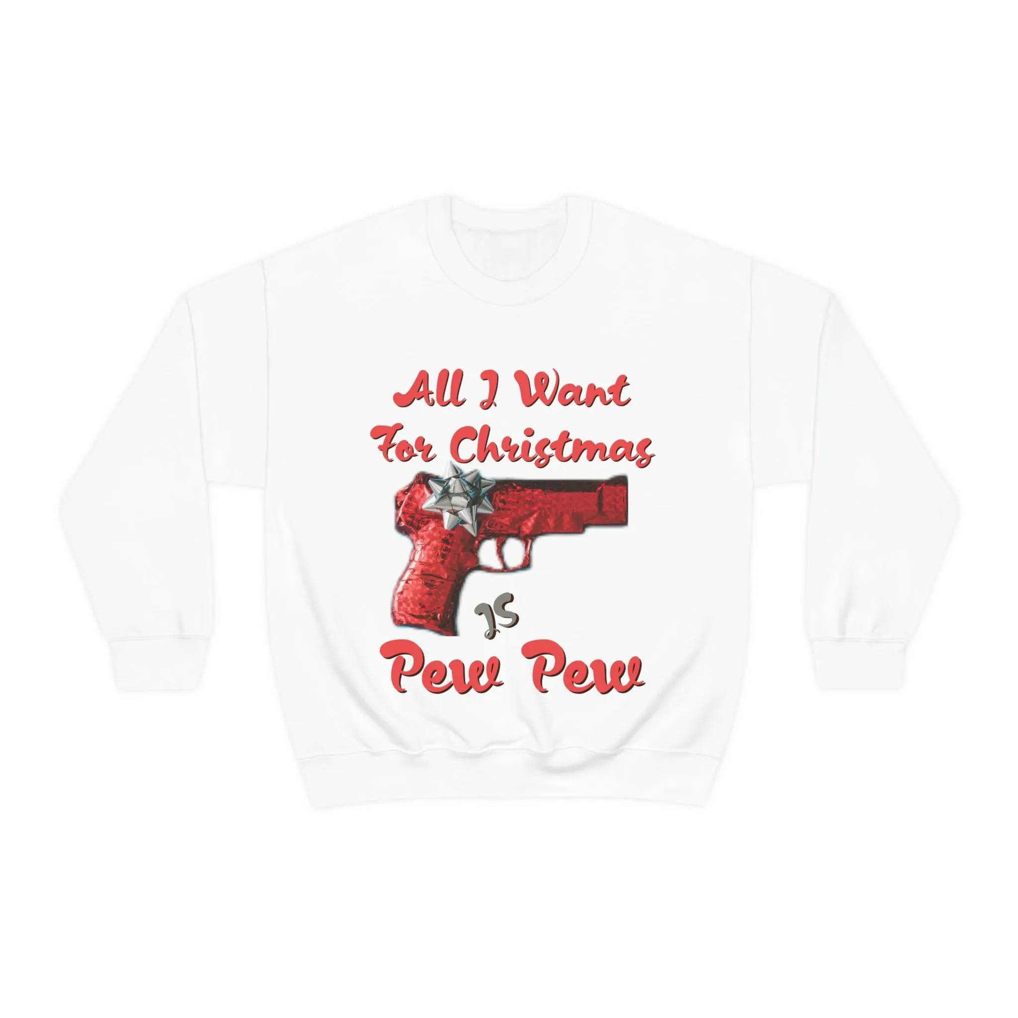 All I Want For Christmas Is Pew Pew Gun Sweatshirt