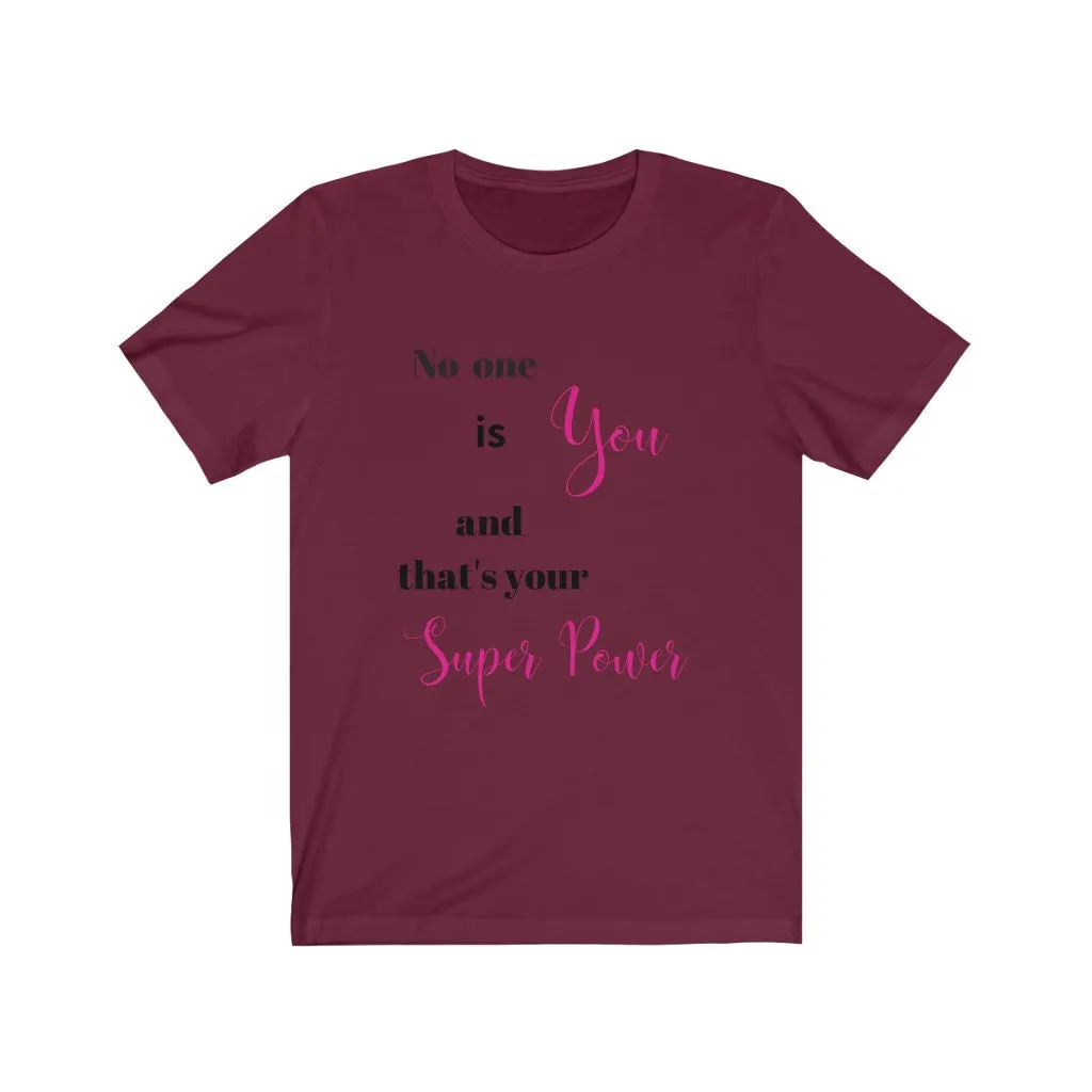 No one is You and That's Your Superpower Tee