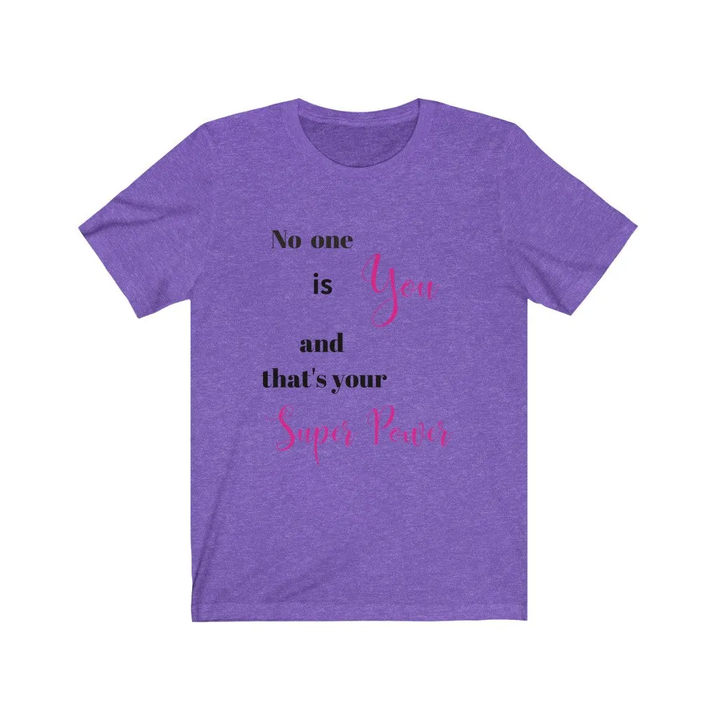 No one is You and That's Your Superpower Tee